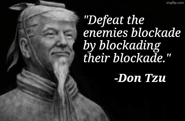 The Fart Of War | "Defeat the enemies blockade by blockading their blockade."; -Don Tzu | image tagged in memes,trump,iran war | made w/ Imgflip meme maker