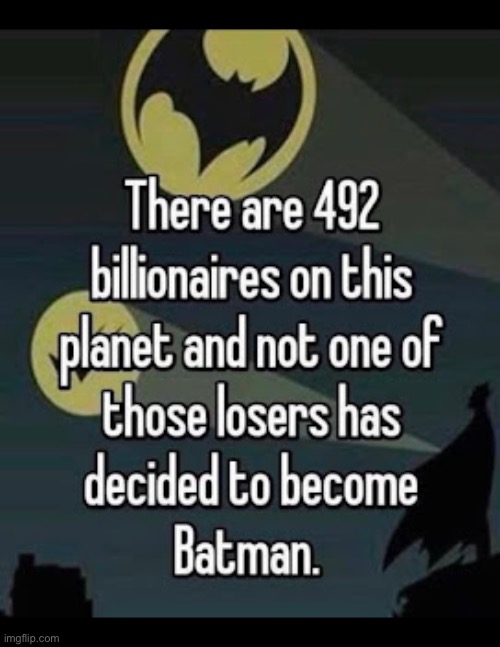 That’s really a shame… | image tagged in batman,billionaires,492,losers | made w/ Imgflip meme maker