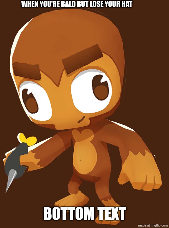 Cursed Dart Monkey | When you're bald but lose your hat; Bottom Text | image tagged in cursed dart monkey | made w/ Imgflip meme maker