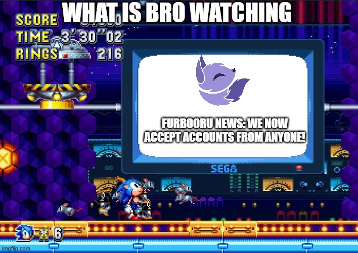 Furbooru News | What is bro watching; FurBooru news: we now accept accounts from anyone! | image tagged in sonic mania sign | made w/ Imgflip meme maker