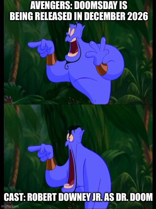 Avengers: Doomsday | Avengers: Doomsday is being released in December 2026; Cast: Robert Downey Jr. as Dr. Doom | image tagged in aladdin surprised genie jaw drop | made w/ Imgflip meme maker