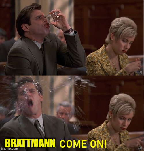 Oh Come On! | Brattmann | image tagged in oh come on | made w/ Imgflip meme maker