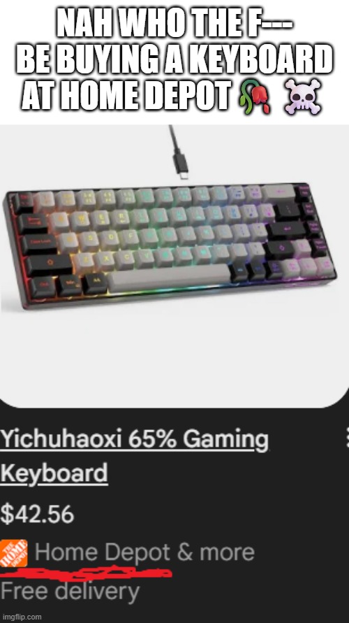 still looking for a good keyboard under $50 | nah who the f--- be buying a keyboard at home depot🥀☠️ | image tagged in keyboard,home depot | made w/ Imgflip meme maker