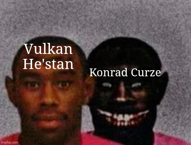 Just don't be an eldar child and you might be fine | Vulkan He'stan; Konrad Curze | image tagged in good tyler and bad tyler,warhammer 40k | made w/ Imgflip meme maker