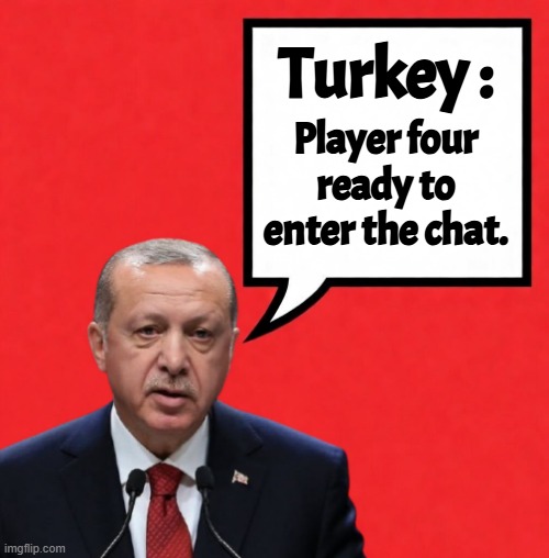 Turkey threatens Isreal with action | Player four ready to enter the chat. Turkey : | image tagged in turkey,israel,iran,gas prices,oil,america first | made w/ Imgflip meme maker