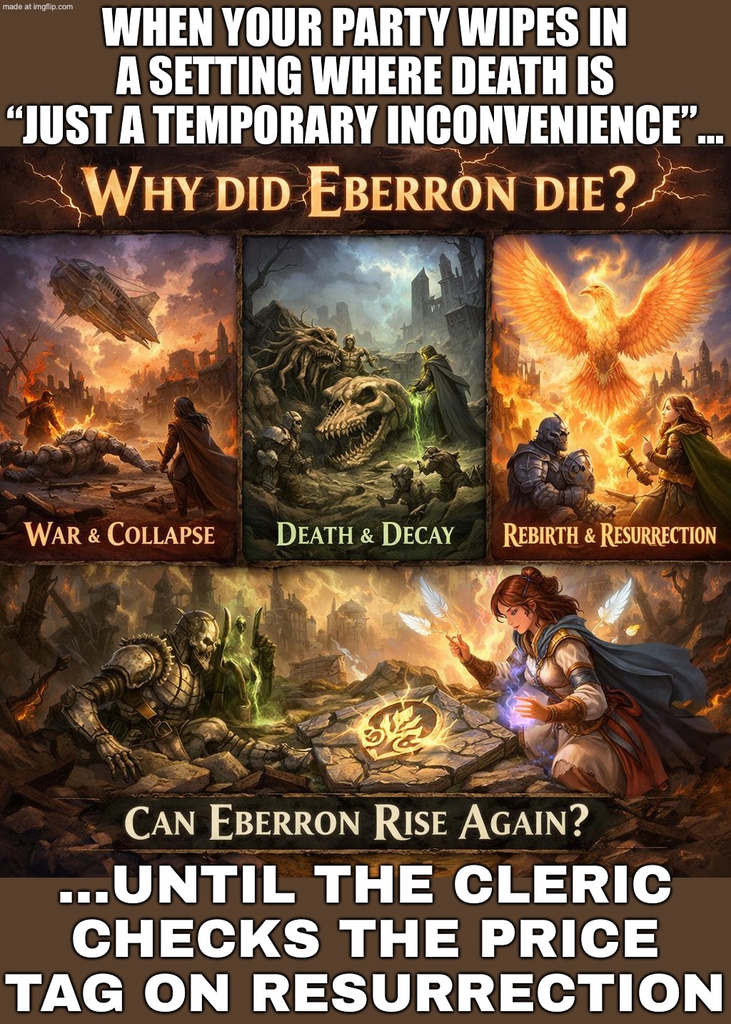 When the party TPKs…; …but the setting has resurrection as a routine service | WHEN YOUR PARTY WIPES IN A SETTING WHERE DEATH IS “JUST A TEMPORARY INCONVENIENCE”…; …UNTIL THE CLERIC CHECKS THE PRICE TAG ON RESURRECTION | image tagged in eberron,gaming,resurrection,price,futuristic utopia,the future | made w/ Imgflip meme maker