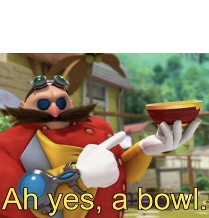 Ah Yes A Bowl Blank Meme Template