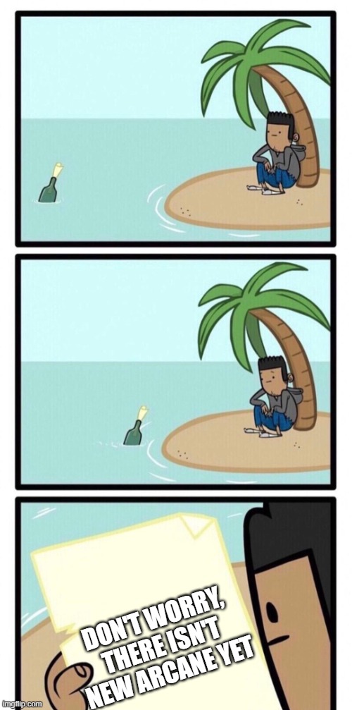 Day 502 of Arcane memes until the next season/series comes out. | don't worry, there isn't new arcane yet | image tagged in message in a bottle,arcane | made w/ Imgflip meme maker