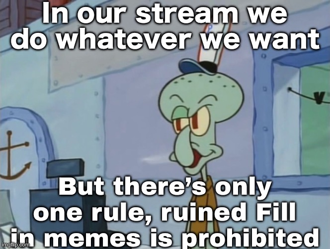 We make fun of Kapi chulo, sir or ma’am or they/them (non-binary people are allowed) | In our stream we do whatever we want; But there’s only one rule, ruined Fill in memes is prohibited | image tagged in we serve food here sir | made w/ Imgflip meme maker