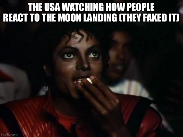 Michael Jackson Popcorn | The USA watching how people react to the moon landing (they faked it) | image tagged in memes,michael jackson popcorn | made w/ Imgflip meme maker