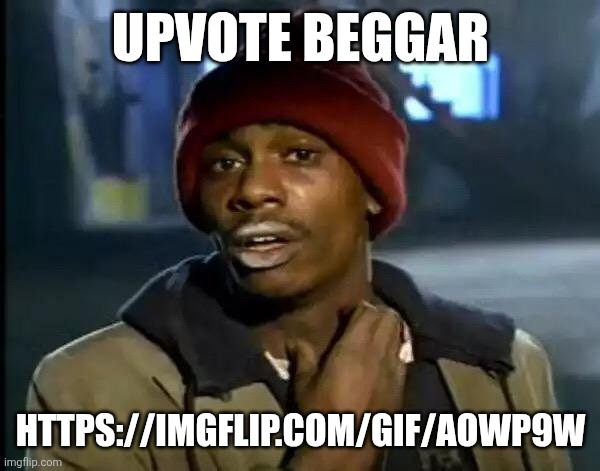 GET'EM BOYS!! | Upvote beggar; https://imgflip.com/gif/aowp9w | image tagged in memes,y'all got any more of that,upvote begging | made w/ Imgflip meme maker