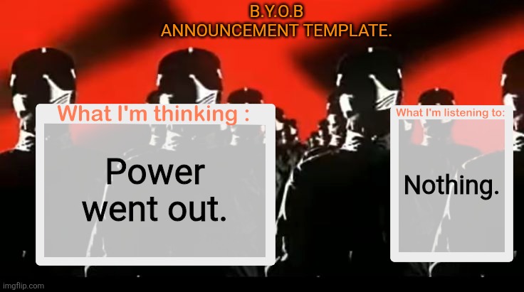 God bless unlimited data plans. | B.Y.O.B announcement template. Nothing. Power went out. | image tagged in crafteeboi announcement template v4 | made w/ Imgflip meme maker