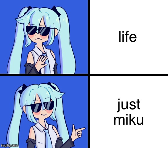 Hatsune Miku Drake Hotline | life; just miku | image tagged in hatsune miku drake hotline | made w/ Imgflip meme maker