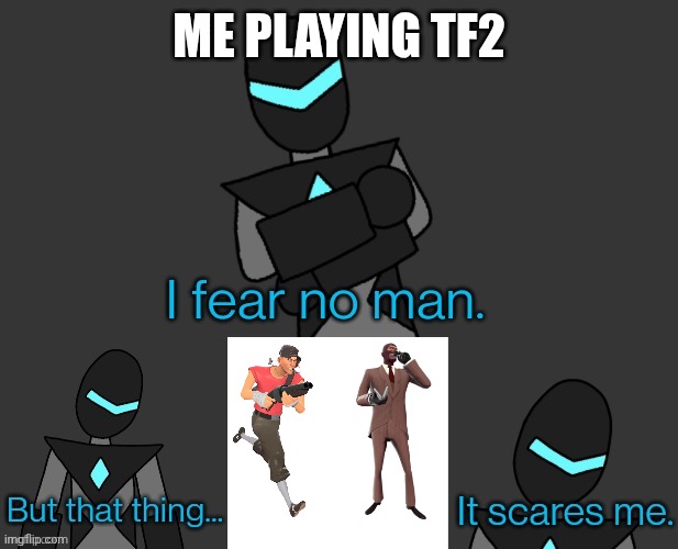 I fear no man collector edition | Me playing tf2 | image tagged in i fear no man collector edition | made w/ Imgflip meme maker