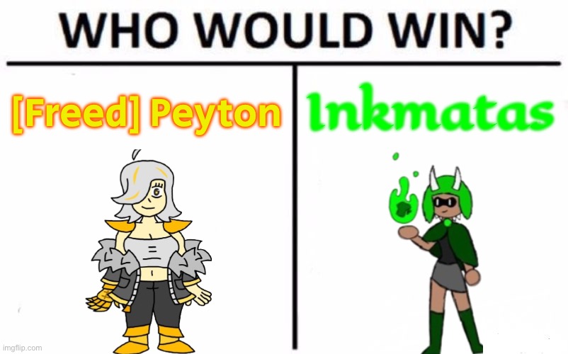 Bringing an old one back but both of the combatants are at their current level of strength | [Freed] Peyton; Inkmatas | image tagged in memes,who would win | made w/ Imgflip meme maker