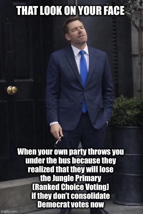 Democrats don’t care about the allegations against Swalwell.  They only care about the race for Calif Governor | That look on your face; When your own party throws you 
under the bus because they 
realized that they will lose 
the Jungle Primary 
(Ranked Choice Voting) 
if they don’t consolidate 
Democrat votes now | image tagged in swalwell smoking | made w/ Imgflip meme maker