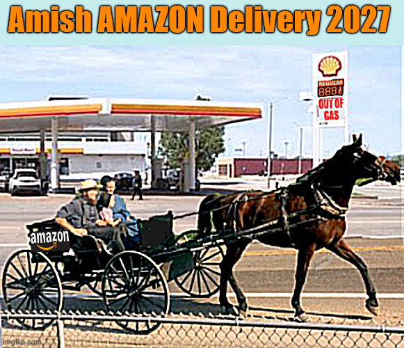 Amish AMAZON Delivery (No Gas) | Amish AMAZON Delivery 2027 | image tagged in amish amazon delivery,out of gas,it's the new golden age,trump wreckonomics,horse shit future,fetilizer for free | made w/ Imgflip meme maker