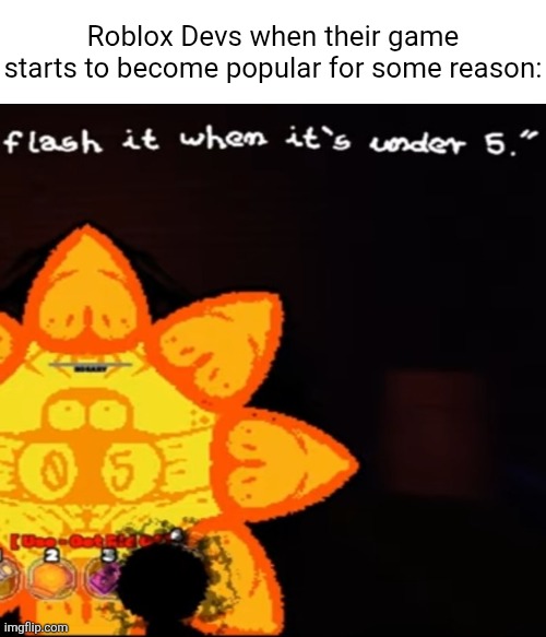 No wonder why Grace is themed around sins/sinning. | Roblox Devs when their game starts to become popular for some reason: | image tagged in memes,funny,roblox,roblox meme,grace | made w/ Imgflip meme maker