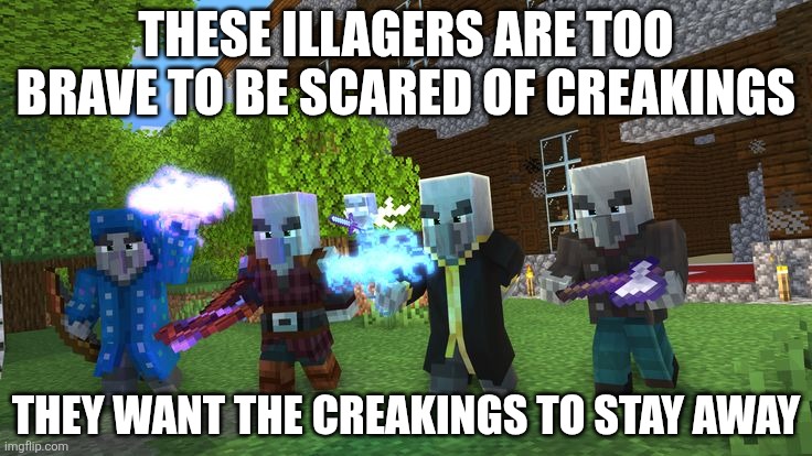 Illagers | These illagers are too brave to be scared of creakings; They want the creakings to stay away | image tagged in illagers | made w/ Imgflip meme maker