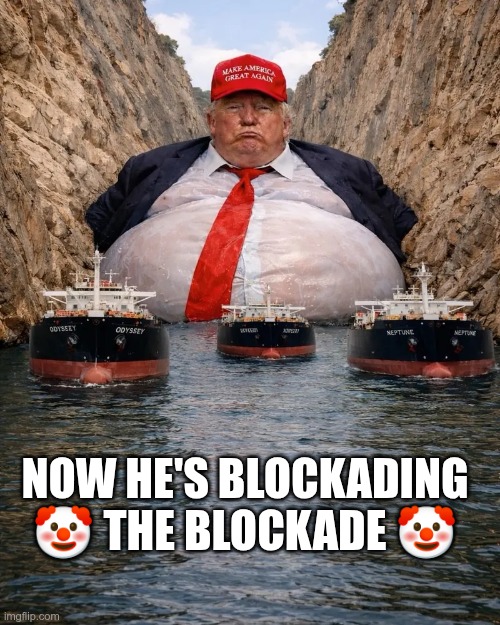 The Blockade | Now he's blockading
🤡 The Blockade 🤡 | image tagged in trump,gop,maga,nazis,fascists,blockade | made w/ Imgflip meme maker