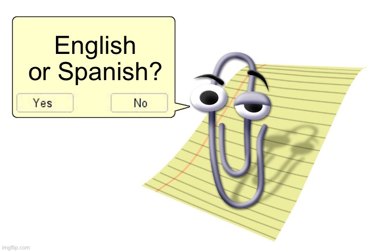 Clippy | English or Spanish? | image tagged in clippy,memes | made w/ Imgflip meme maker