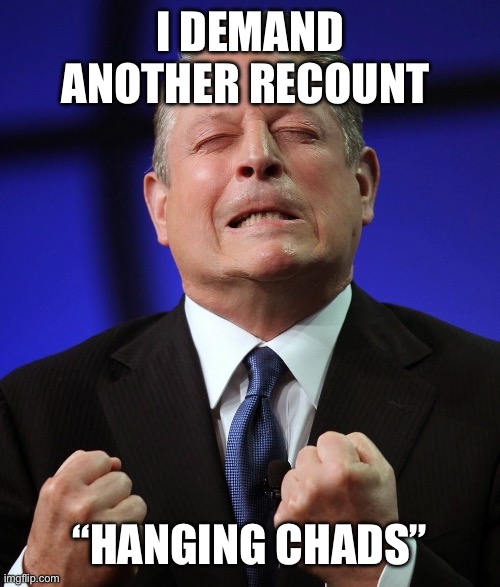 Al gore | I demand another recount “Hanging chads” | image tagged in al gore | made w/ Imgflip meme maker
