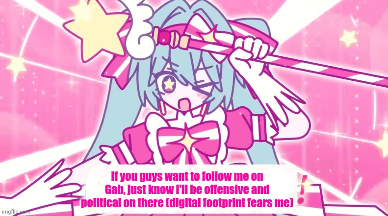 tethythegreat announcement template | If you guys want to follow me on Gab, just know I'll be offensive and political on there (digital footprint fears me) | image tagged in tethythegreat announcement template | made w/ Imgflip meme maker