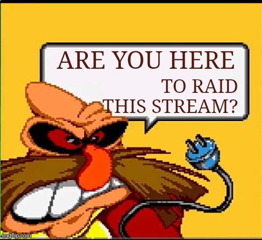 P I N G A S | Are you here; To raid this stream? | image tagged in p i n g a s | made w/ Imgflip meme maker