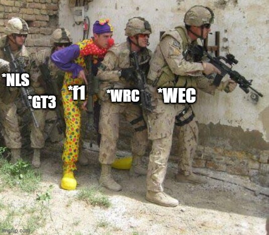 f1 2026 is a joke | *NLS; *f1; *WEC; *WRC; *GT3 | image tagged in army clown | made w/ Imgflip meme maker