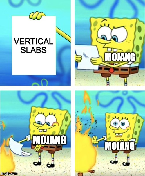 Spongebob Burning Paper | vertical
slabs; mojang; mojang; mojang | image tagged in spongebob burning paper | made w/ Imgflip meme maker