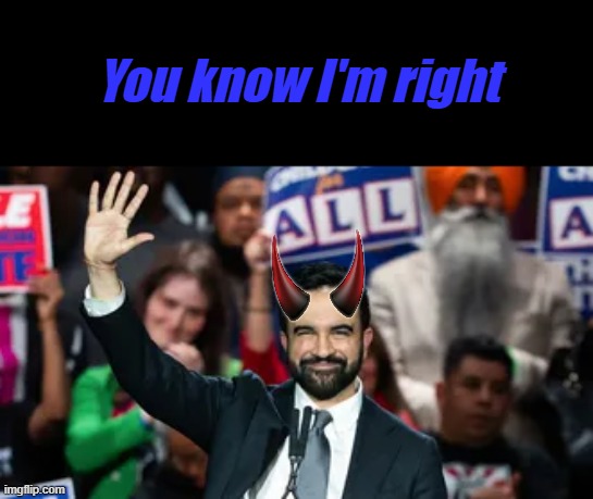 You know I'm right | made w/ Imgflip meme maker