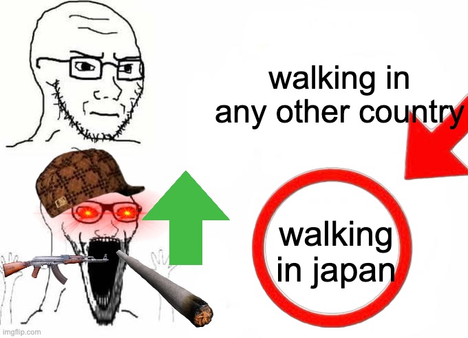 Place, Japan template | walking in any other country; walking in japan | image tagged in place japan template | made w/ Imgflip meme maker