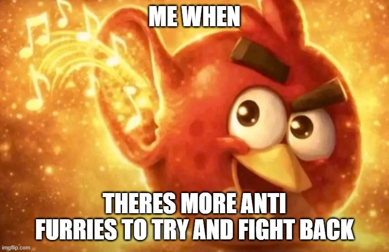 chargoggagoggmanchauggagoggchaubunagungamaugg | me when; theres more anti furries to try and fight back | image tagged in angry bird with ear open | made w/ Imgflip meme maker
