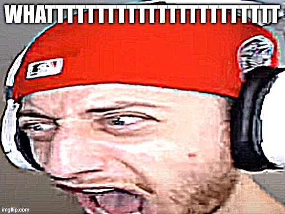 Wubzy screaming | Whattttttttttttttttttttttt | image tagged in wubzy screaming | made w/ Imgflip meme maker
