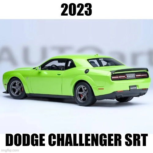 2023 Dodge Challenger SRT | 2023; Dodge Challenger Srt | made w/ Imgflip meme maker