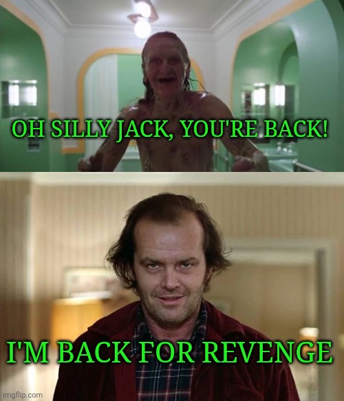 What if Jack returned to that room in his mad possessed version? | Oh silly jack, you're back! I'm back for revenge | image tagged in room 237 lady,jack torrance stephen king wiki fandom | made w/ Imgflip meme maker