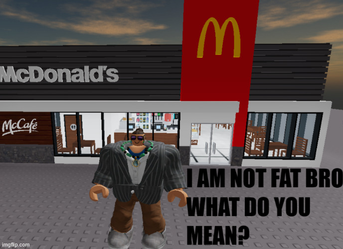 FAAAAAAAAAAAAAAT | image tagged in memes,meme,fat,aaaaaa-memes,laugh-school,mcdonalds | made w/ Imgflip meme maker