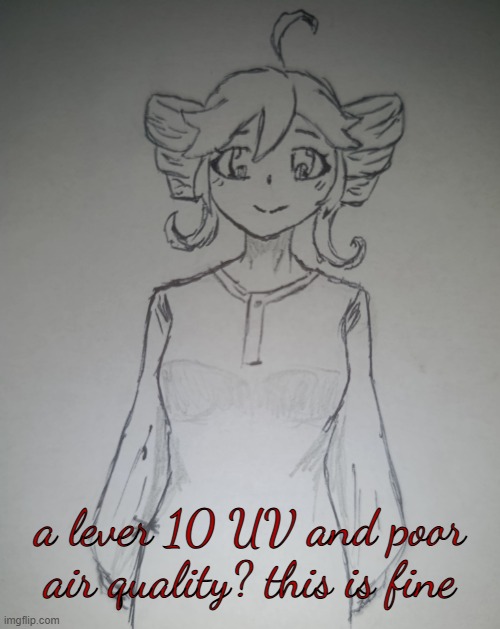 anyways bye chat | a lever 10 UV and poor air quality? this is fine | image tagged in omani teto | made w/ Imgflip meme maker