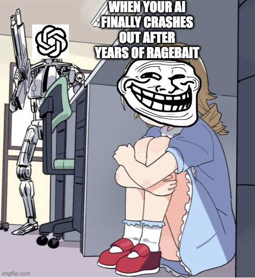 Anime Girl Hiding from Terminator | when your AI finally crashes out after YEARS of ragebait | image tagged in anime girl hiding from terminator,chatgpt,ai,memes,funny | made w/ Imgflip meme maker