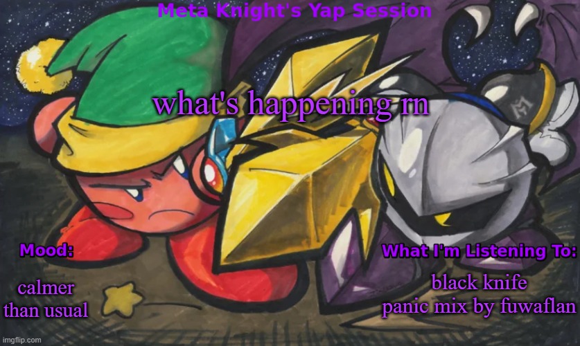 Announcement | what's happening rn; calmer than usual; black knife panic mix by fuwaflan | image tagged in meta knight's announcement temp | made w/ Imgflip meme maker