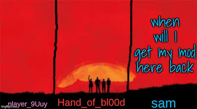 P.H.S shared RDR temp | when will I get my mod here back | image tagged in p h s shared rdr temp | made w/ Imgflip meme maker