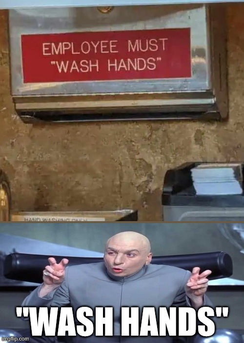 "wash hands" | "wash hands" | image tagged in repost,you had one job | made w/ Imgflip meme maker