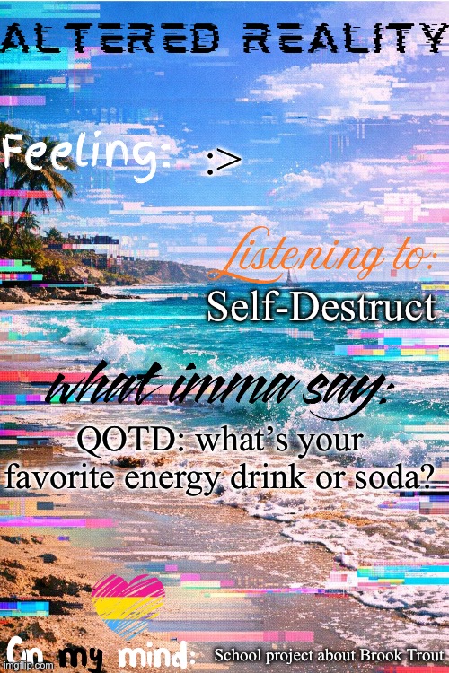 Random question cause I’m drinking a monster rn | :>; Self-Destruct; QOTD: what’s your favorite energy drink or soda? School project about Brook Trout | image tagged in altered's announcement template | made w/ Imgflip meme maker