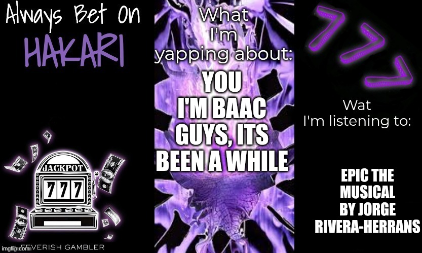 sup | you I'm baac guys, its been a while; Epic the musical By Jorge Rivera-Herrans | made w/ Imgflip meme maker