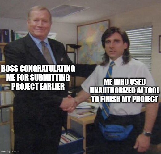 the office congratulations | Boss Congratulating Me For Submitting Project Earlier; Me Who Used Unauthorized AI Tool To Finish My Project | image tagged in the office congratulations | made w/ Imgflip meme maker