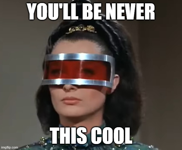 Never this cool | You'll be never; this Cool | image tagged in star trek | made w/ Imgflip meme maker