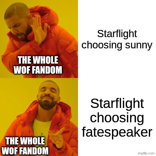 Starflight choosing sunny Starflight choosing fatespeaker The whole WoF fandom The whole WoF fandom | image tagged in memes,drake hotline bling | made w/ Imgflip meme maker