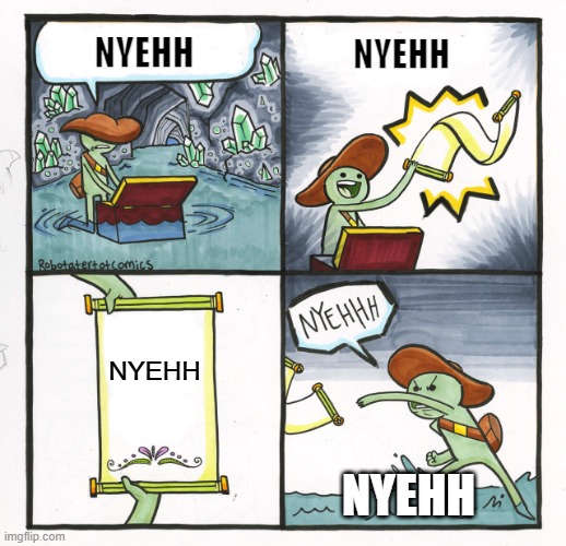 NYEHH | NYEHH; NYEHH; NYEHH; NYEHH | image tagged in memes,the scroll of truth | made w/ Imgflip meme maker