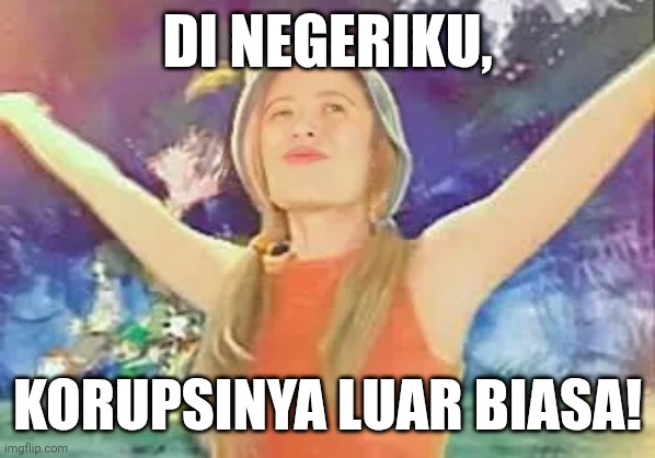 Di negeriku, korupsinya luar biasa! | image tagged in memes,indonesia,bad | made w/ Imgflip meme maker