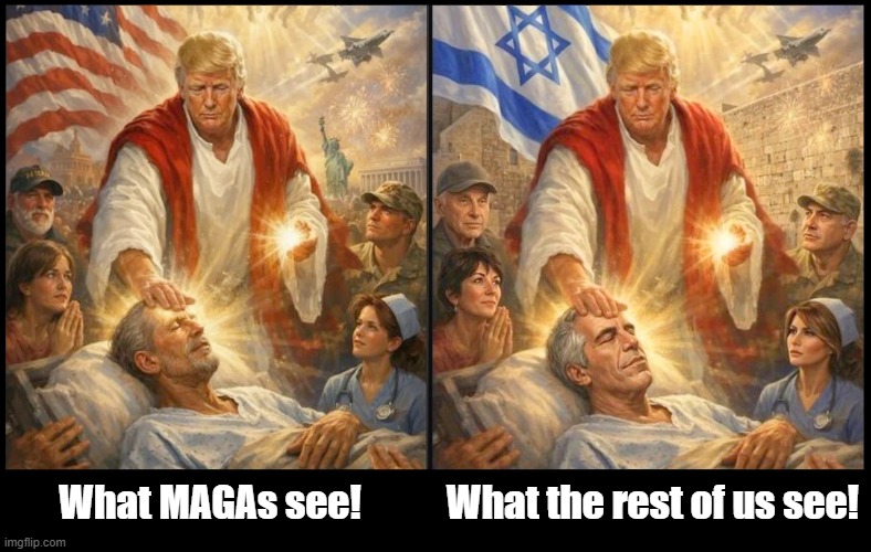 Trump posts image of himself as Christ after attacking Pope Leo XIV! | What the rest of us see! What MAGAs see! | image tagged in donald trump,blasphemy,jesus,jeffrey epstein,israel | made w/ Imgflip meme maker